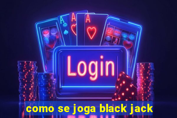 como se joga black jack