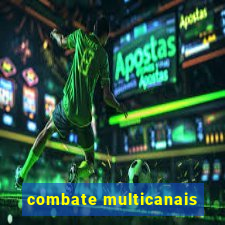 combate multicanais