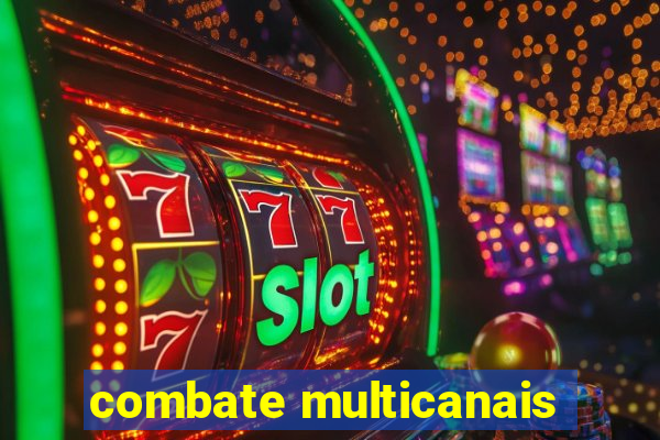 combate multicanais