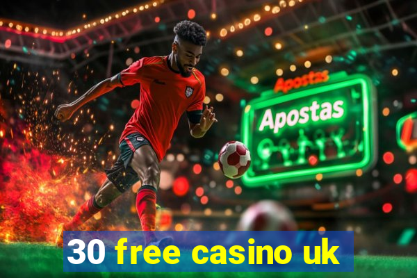 30 free casino uk