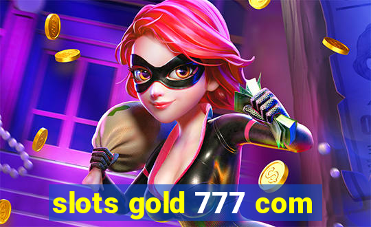 slots gold 777 com