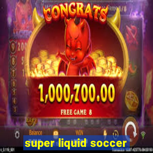 super liquid soccer