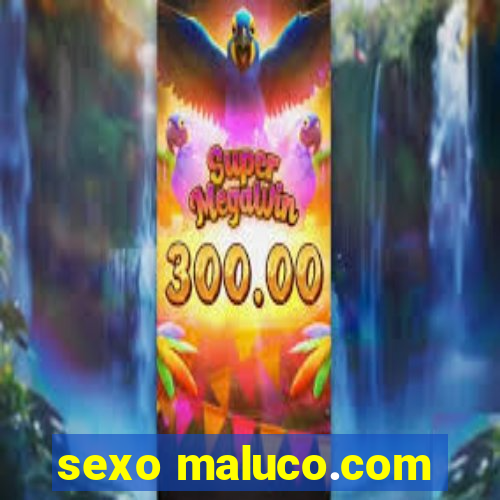 sexo maluco.com