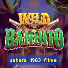 sahara 1983 filme completo dublado