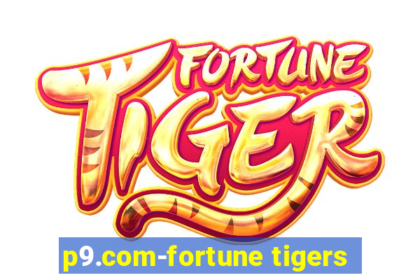 p9.com-fortune tigers