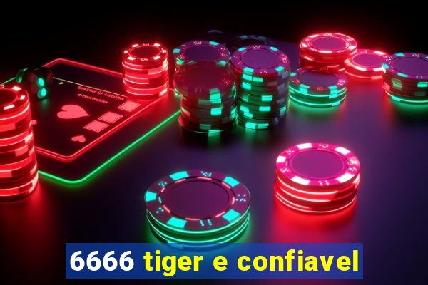 6666 tiger e confiavel