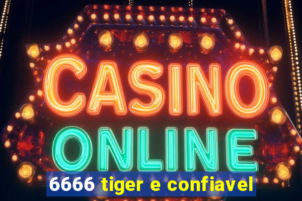 6666 tiger e confiavel