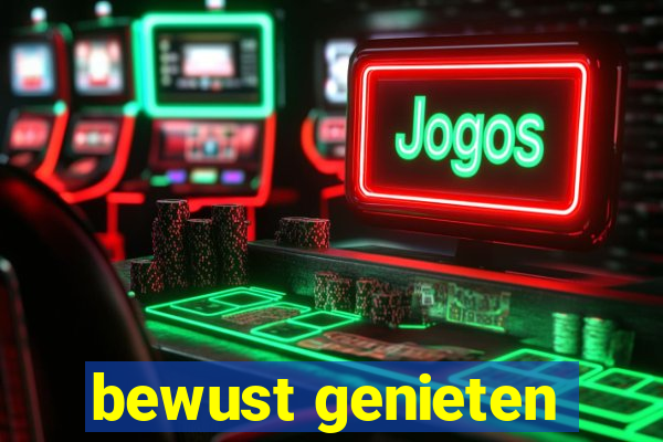 bewust genieten