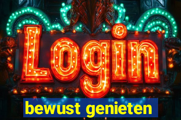 bewust genieten