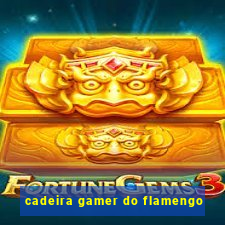 cadeira gamer do flamengo