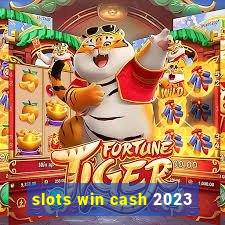 slots win cash 2023