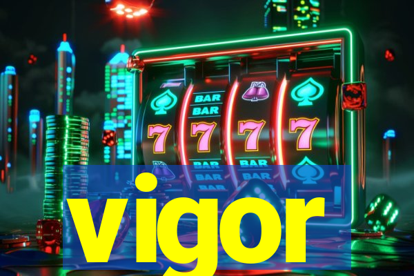 vigor