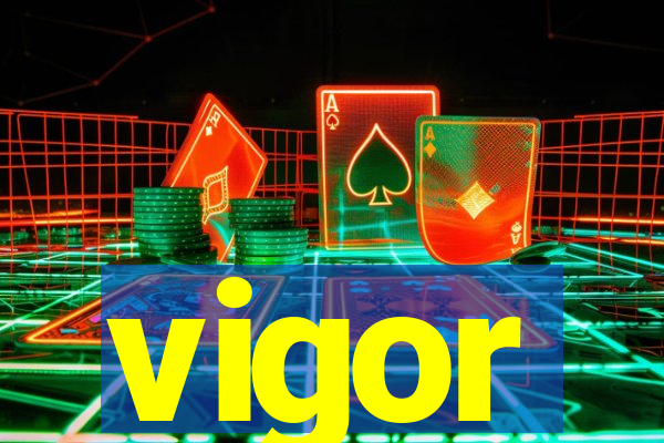 vigor