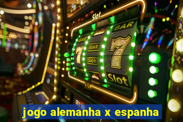 jogo alemanha x espanha