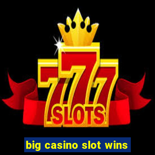 big casino slot wins