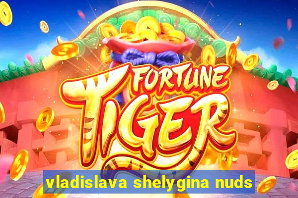 vladislava shelygina nuds