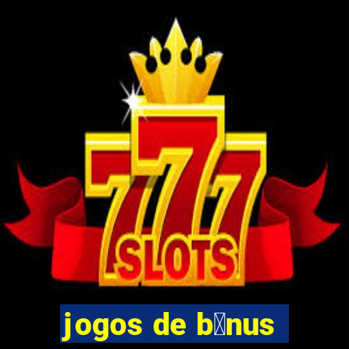 jogos de b么nus