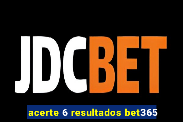 acerte 6 resultados bet365