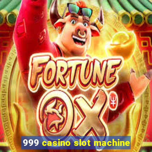 999 casino slot machine