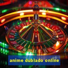 anime dublado online