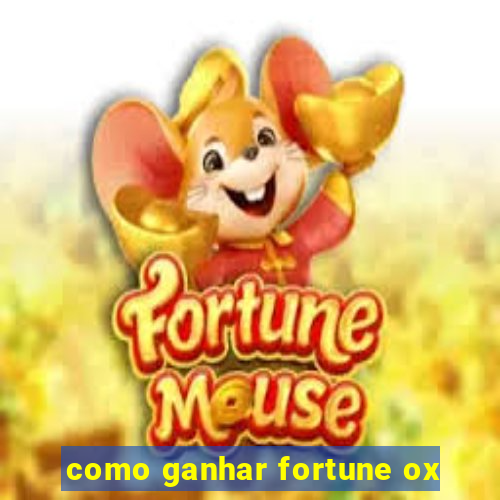 como ganhar fortune ox