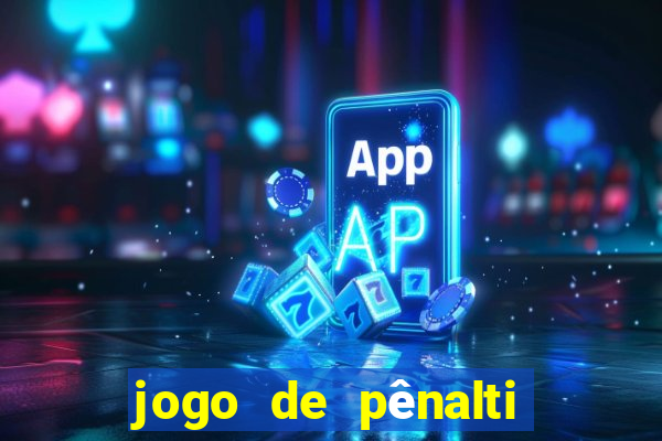 jogo de pênalti que ganha dinheiro