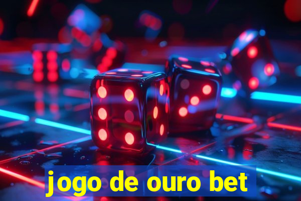 jogo de ouro bet