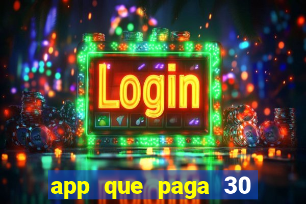 app que paga 30 reais para se cadastrar