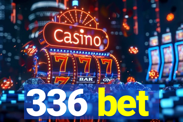 336 bet