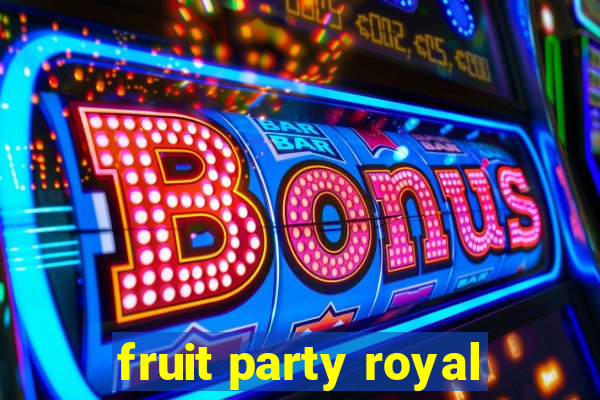 fruit party royal