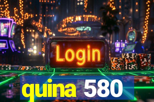 quina 580