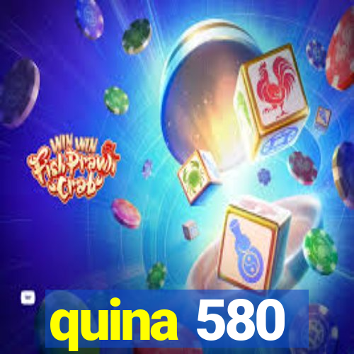 quina 580