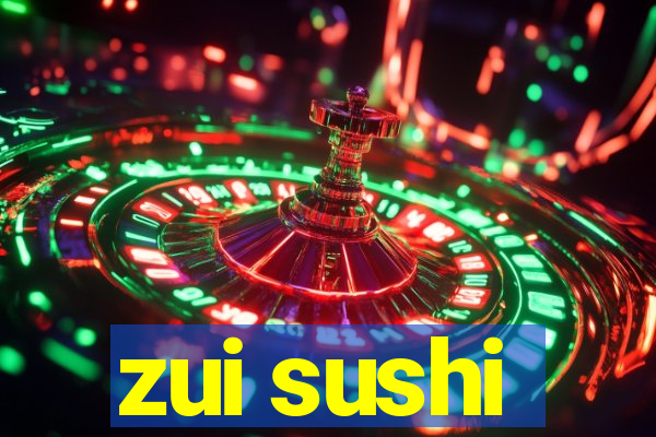 zui sushi