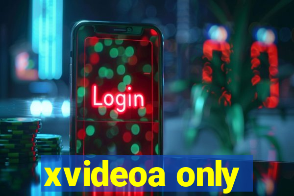 xvideoa only