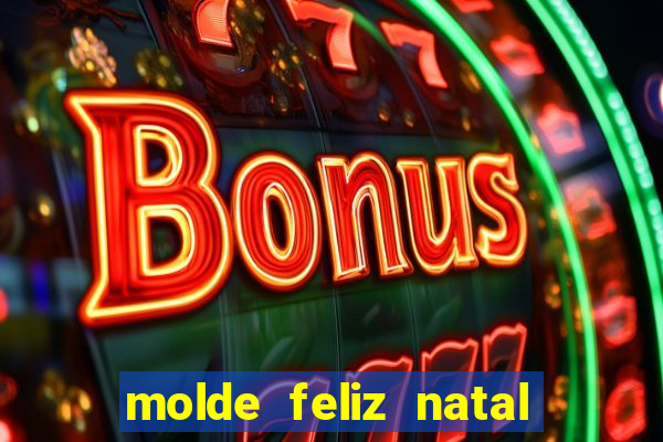 molde feliz natal para imprimir