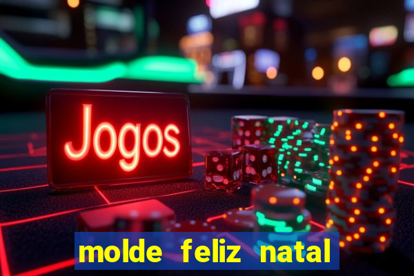 molde feliz natal para imprimir