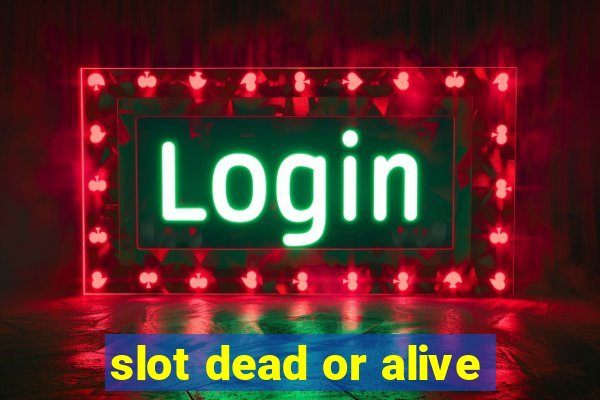 slot dead or alive