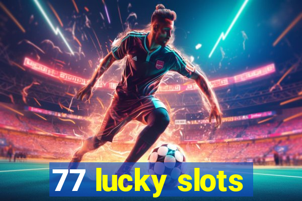 77 lucky slots