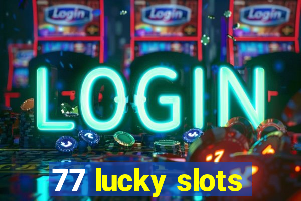 77 lucky slots