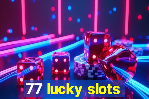 77 lucky slots