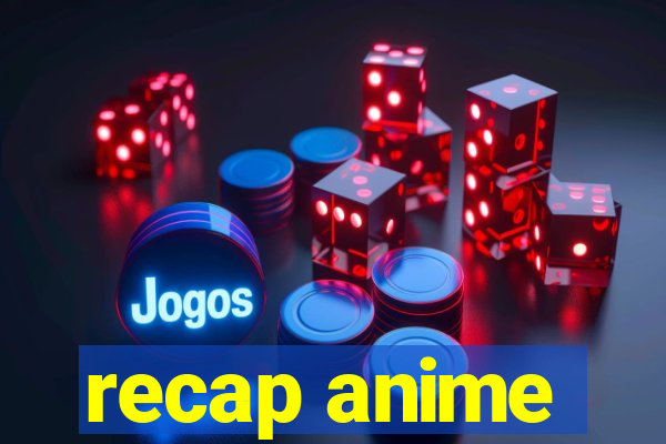 recap anime