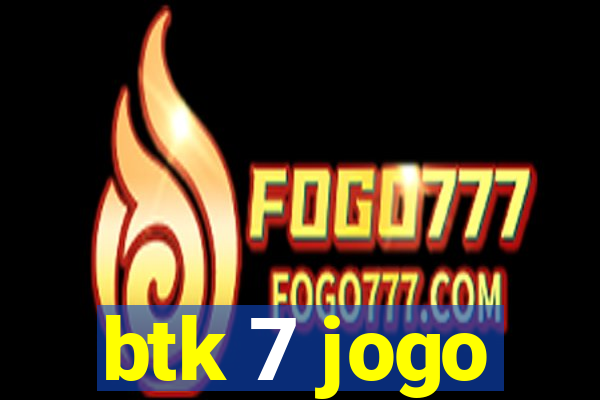 btk 7 jogo