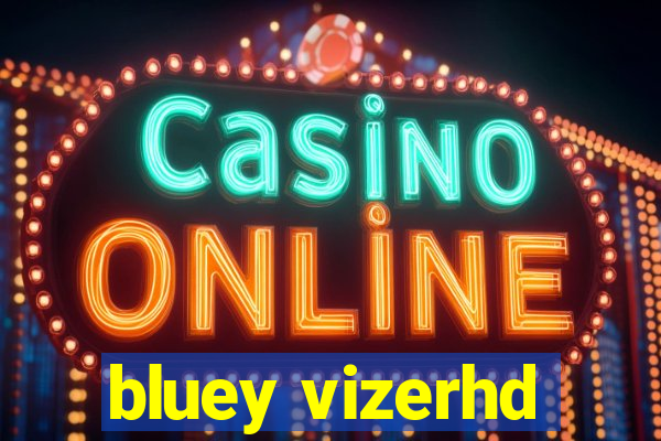 bluey vizerhd