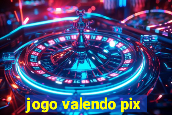 jogo valendo pix