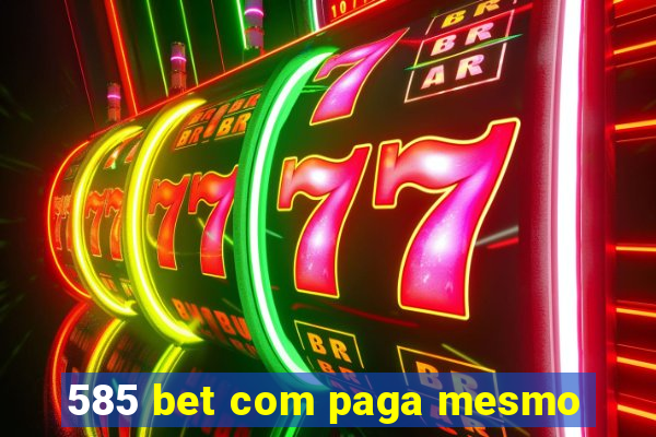 585 bet com paga mesmo