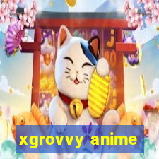 xgrovvy anime