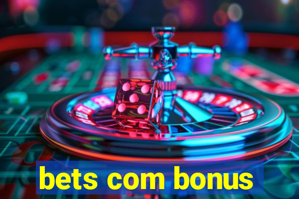 bets com bonus