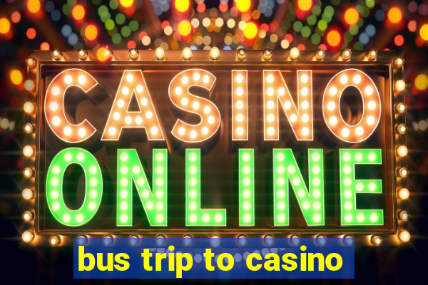 bus trip to casino