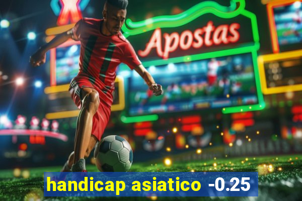 handicap asiatico -0.25