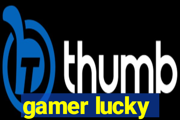 gamer lucky